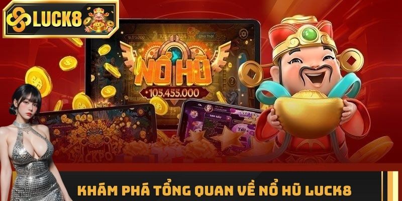 Khám phá tổng quan về nổ hũ LUCK8
