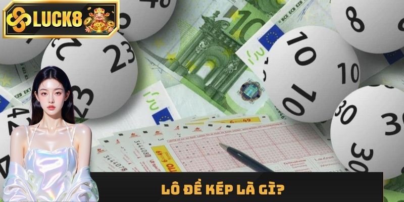 Hiểu gì về lô đề kép?